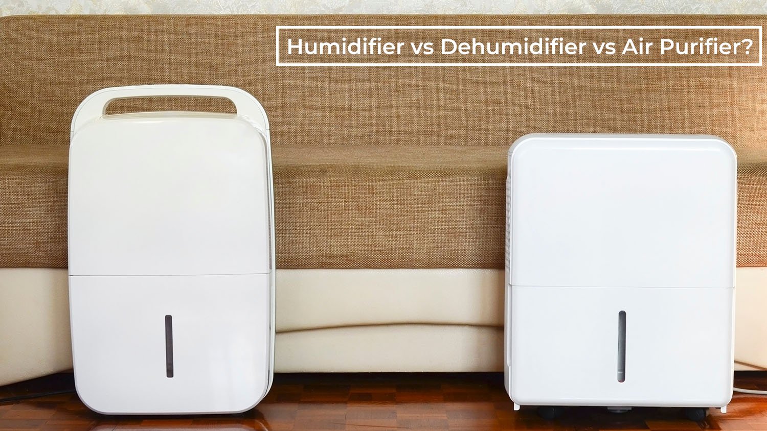 Humidifier vs Dehumidifier vs Air Purifier: Which One is Right for You?