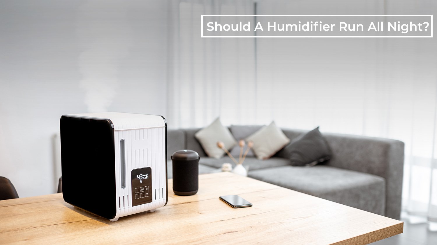 Should A Humidifier Run All Night? The Ultimate Guide to Pros and Cons